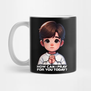 How Can I Pray For You Today Little Child Mug